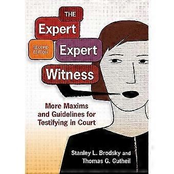 The Expert Expert Witness More Maxims and Guidelines for Testifying in Court