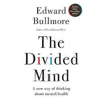 The Divided Mind A new way of thinking about mental health