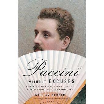 Puccini ohne Ausreden: eine erfrischende Neubewertung der weltweit populärsten Komponisten (Vintage Original)