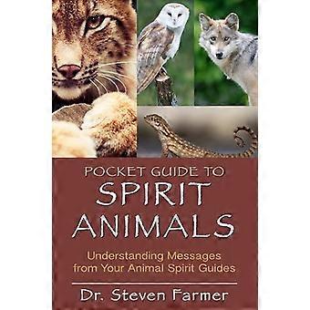Pocket Guide aux esprits des animaux : compréhension des Messages de votre Animal Spirit Guides