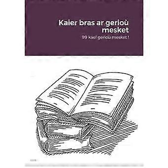 Kaier bras sind gerioù mesket: 99 kael gerioù mesket ! (Bretonische Ausgabe)