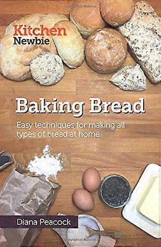Baking Bread: Easy techniques for making all types of bread at home