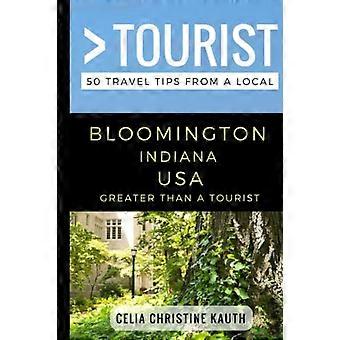 Større enn en turist-Bloomington Indiana USA: 50 reisetips fra en lokal