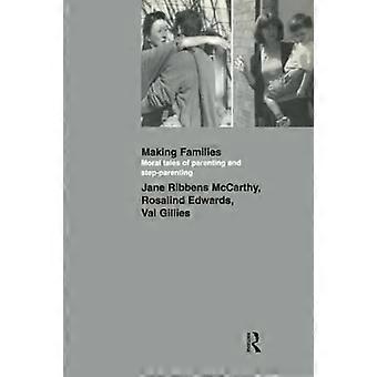 Making Families: Moral Tales of Parenting and Step-Parenting
