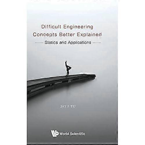 Difficult Engineering Concepts Better Explained: Statics and Applications