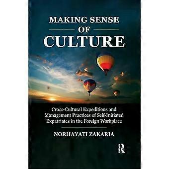 Making Sense Of Culture Cross-cultural Expeditions And Management Practices Of S - Norhayati Zakaria