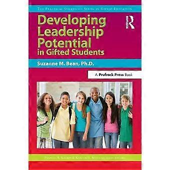 Developing Leadership Potential In Gifted Students The Practical Strategies Seri - Suzanne M. Bean