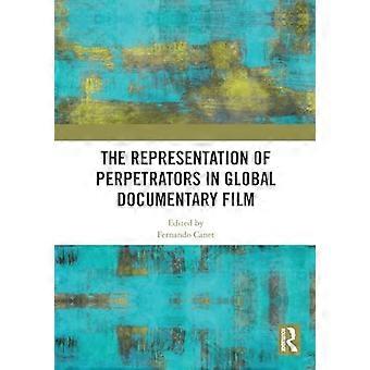 The Representation of Perpetrators in Global Documentary Film