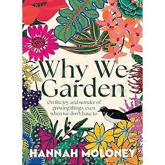 Why We Garden On the joy and wonder of growing things even when we dont have to