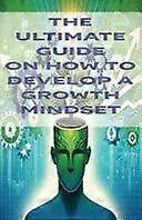 The ultimate guide on how to develop a growth mindset