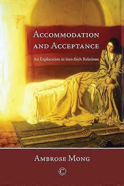 Accommodation And Acceptance An Exploration In Interfaith Relations - Ambrose Mong