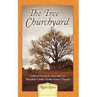 The Tree In The Churchyard A Bicentennial History Of Meadow Creek Presbyterian C - Ruth Kross - Hardcover - English Book - History