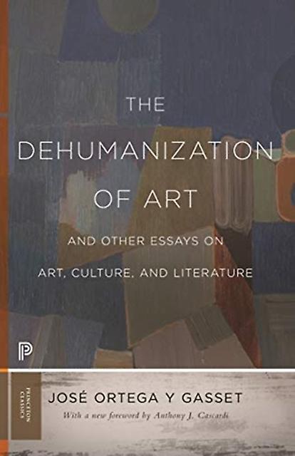 The Dehumanization Of Art And Other Essays On Art Culture And Literature by Jose Ortega y Gasset Paperback