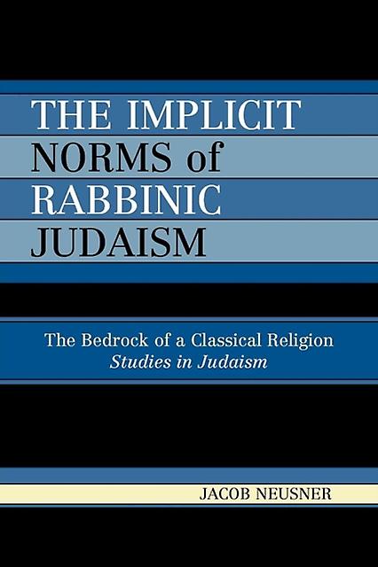 The Implicit Norms Of Rabbinic Judaism by Jacob Neusner Paperback Book