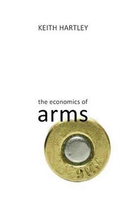 The Economics Of Arms by Prof. Keith University of York Hartley Paperback