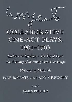 Collaborative Oneact Plays 19011903 Cathleen Ni Houlihan The Pot Of Broth The Co by Lady Gregory Hardback Book