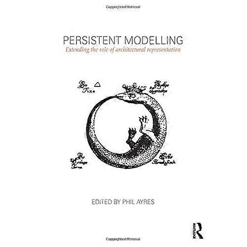 Persistent Modelling: Extending the Role of Architectural Representation