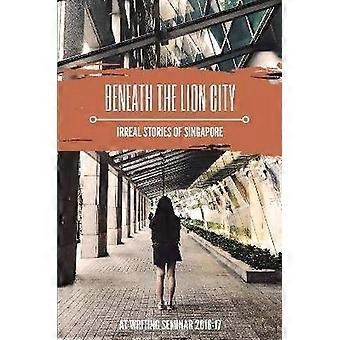 Beneath the Lion City: Irreal Stories of Singapore