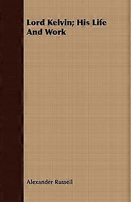 Lord Kelvin His Life And Work