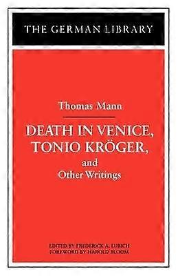 Death in Venice Tonio Kroger and Other Writings: Thomas Mann