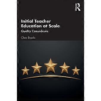 Initial Teacher Education At Scale Quality Conundrums - Clare Brooks