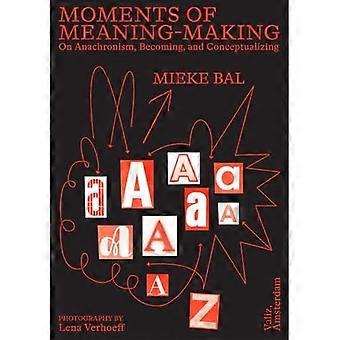 Momenten van betekenisgeving: over anachronisme, worden en conceptualiseren