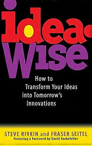 IdeaWise: How to Transform Your Ideas into Tomorrows Innovations