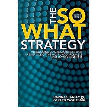 La estrategia de So What - Edición revisada: - Introducción a las historias clásicas que responden a una de las preguntas más incómodas en los negocios