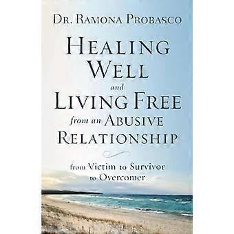 Healing godt og leve uten en fornærmende forholdet: fra offer til overlevende til Overcomer