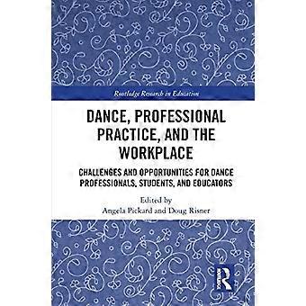 Danse, pratique professionnelle et milieu de travail : défis et opportunités pour les professionnels, les étudiants et les enseignants de danse (Routledge Research in