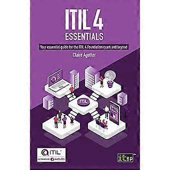 ITIL(R) 4 Essentials : Votre guide essentiel pour l’examen ITIL 4 Foundation et au-delà