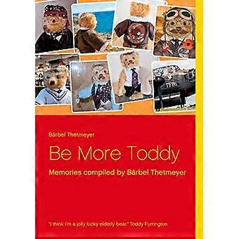 Be More Toddy: Minnen sammanställda av Bärbel Thetmeyer