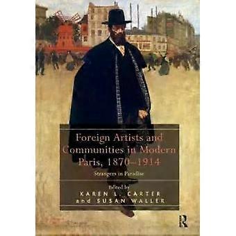 Foreign Artists And Communities In Modern Paris 1870-1914 Strangers In Paradi - Taylor & Francis Ltd - Paperback - English Book