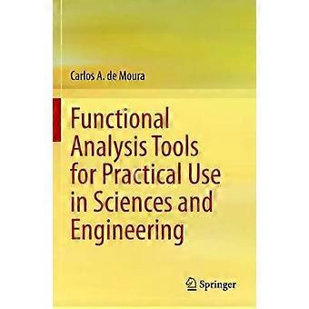 Functional Analysis Tools For Practical Use In Sciences And Engineering - Carlos A. de Moura