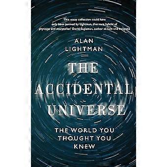 The Accidental Universe The World You Thought You Knew