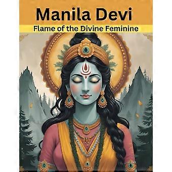 Manila Devi Flame of the Divine Feminine