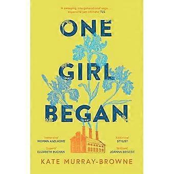 One Girl Began An immersive and riveting story of three women one building and a century of change for fans of Kate Atkinson and Maggie OFarrell