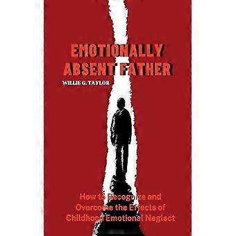 Emotionally Absent Father How To Recognize And Overcome The Effects Of Childhood - Willie G. Taylor - Paperback - English Book - Sports & Hobbies