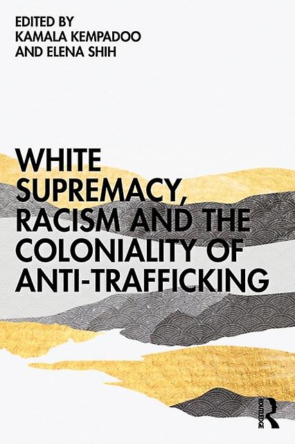 White Supremacy Racism And The Coloniality Of Antitrafficking