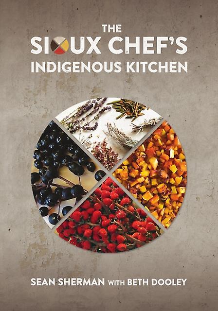 The Sioux Chefs Indigenous Kitchen by Sean Sherman Hardback Book