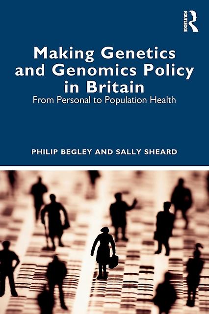 Making Genetics And Genomics Policy In Britain by Sally Sheard Paperback