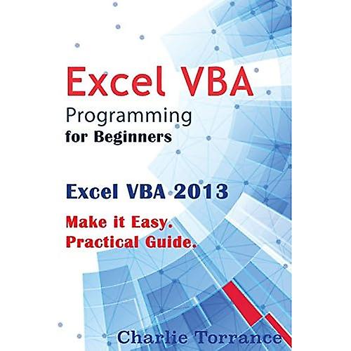 Excel VBA-Programmierung für Anfänger: Excel VBA 2013. Machen Sie es sich einfach. Praktischer Leitfaden
