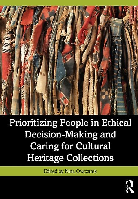 Prioritizing People In Ethical Decisionmaking And Caring For Cultural Heritage C Paperback
