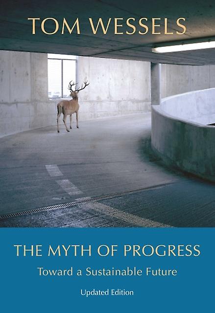 The Myth Of Progress  Toward A Sustainable Future by Tom Wessels Hardback Book