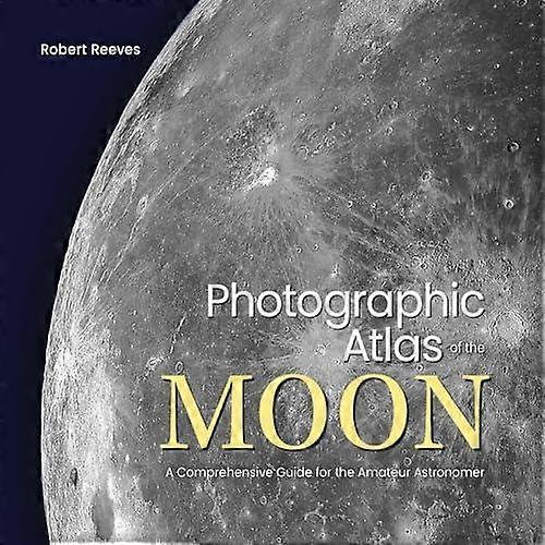 Photographic Atlas Of The Moon by Robert Reeves Hardback Book