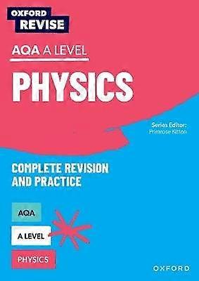Oxford Revise: AQA A Level Physics Complete Revision and Practice