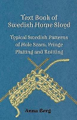 Text Book Of Swedish Home Sloyd - Typical Swedish Patterns Of Hole Seam Fringe Plaiting And Knitting