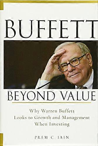Buffett Beyond Value: Why Warren Buffett Looks to Growth and Management When Investing