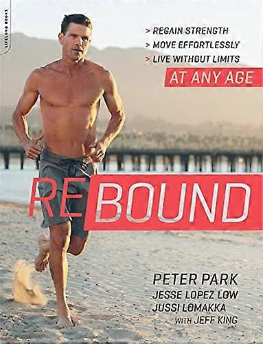 Rebound: Regain Strength Move Effortlessly Live without Limits At Any Age