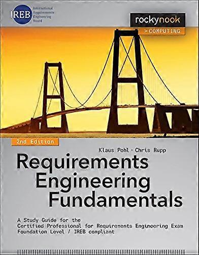 Requirements Engineering Fundamentals: A Study Guide for the Certified Professional for Requirements Engineering Exam Foundation Level IREB complian